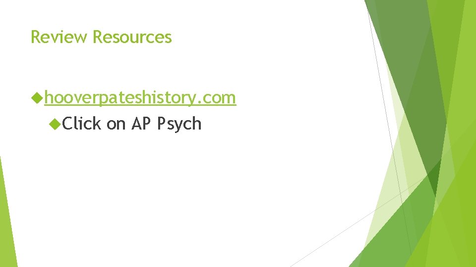 Review Resources hooverpateshistory. com Click on AP Psych 