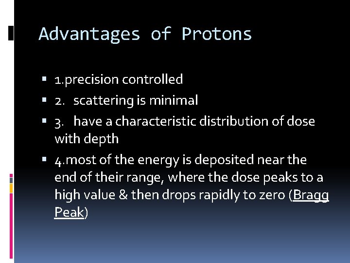 Advantages of Protons 1. precision controlled 2. scattering is minimal 3. have a characteristic