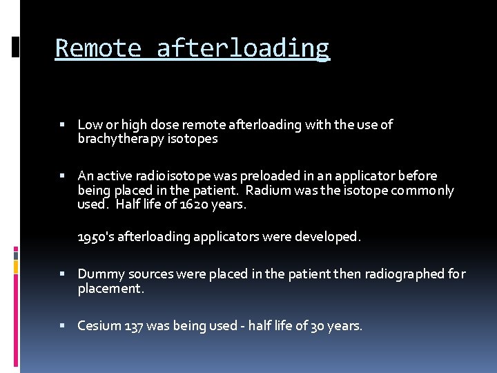 Remote afterloading Low or high dose remote afterloading with the use of brachytherapy isotopes