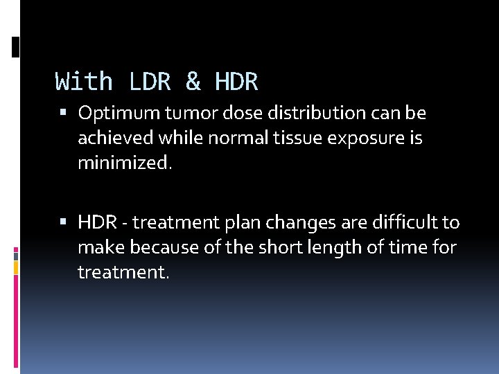 With LDR & HDR Optimum tumor dose distribution can be achieved while normal tissue
