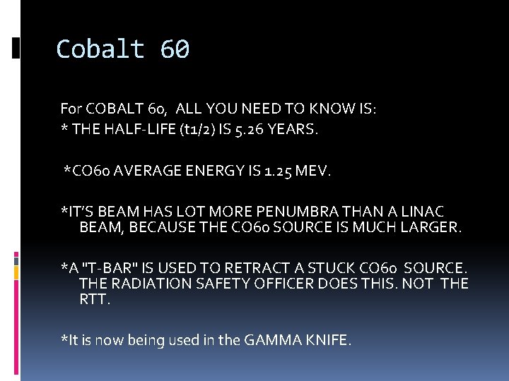 Cobalt 60 For COBALT 60, ALL YOU NEED TO KNOW IS: * THE HALF-LIFE