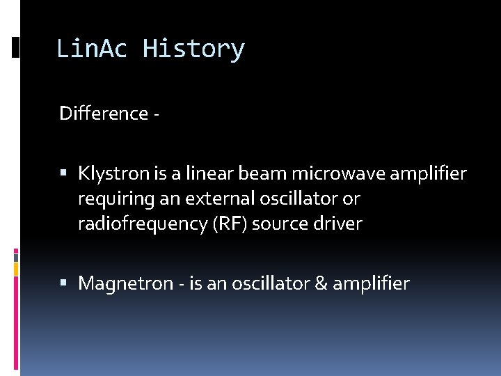 Lin. Ac History Difference Klystron is a linear beam microwave amplifier requiring an external