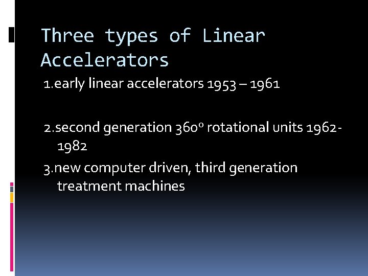 Three types of Linear Accelerators 1. early linear accelerators 1953 – 1961 2. second