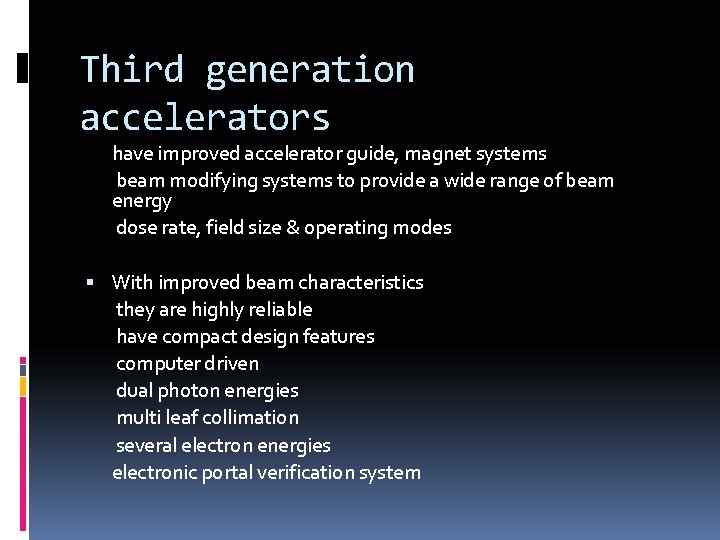 Third generation accelerators have improved accelerator guide, magnet systems beam modifying systems to provide