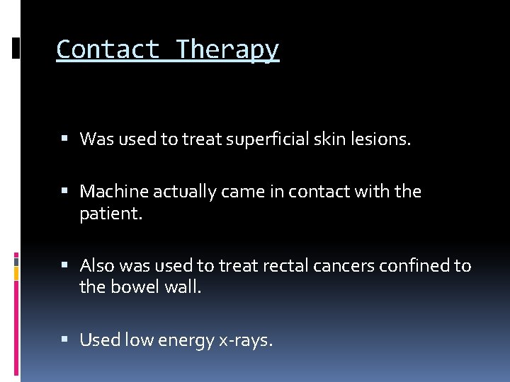 Contact Therapy Was used to treat superficial skin lesions. Machine actually came in contact