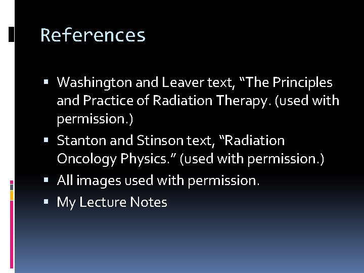 References Washington and Leaver text, “The Principles and Practice of Radiation Therapy. (used with