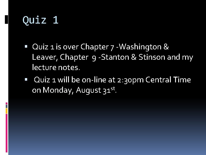 Quiz 1 is over Chapter 7 -Washington & Leaver, Chapter 9 -Stanton & Stinson