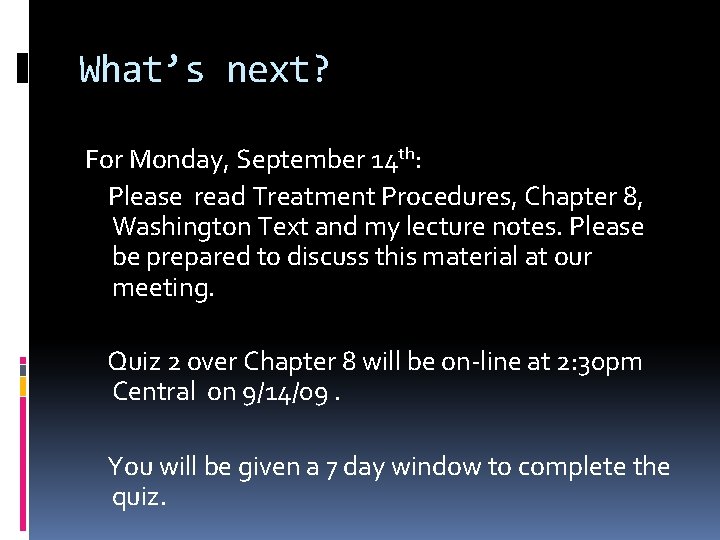 What’s next? For Monday, September 14 th: Please read Treatment Procedures, Chapter 8, Washington