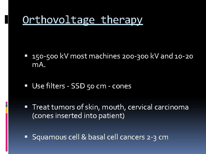 Orthovoltage therapy 150 -500 k. V most machines 200 -300 k. V and 10