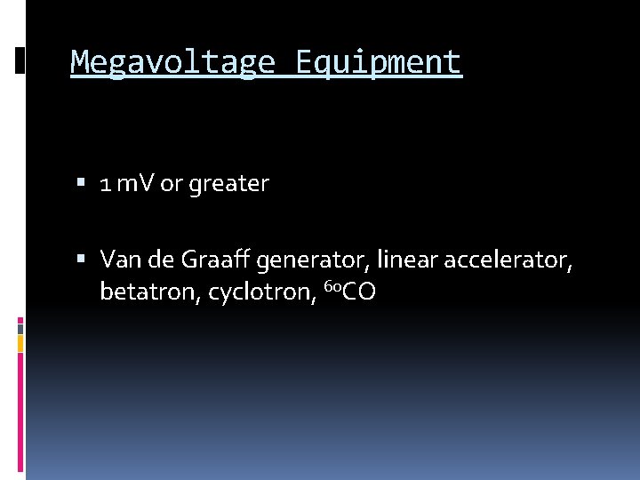 Megavoltage Equipment 1 m. V or greater Van de Graaff generator, linear accelerator, betatron,