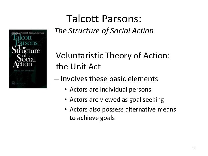 Talcott Parsons: The Structure of Social Action • Voluntaristic Theory of Action: the Unit