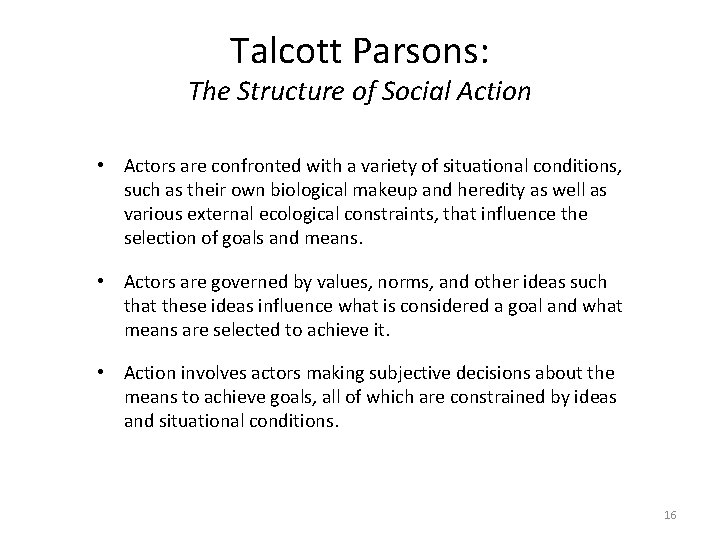 Talcott Parsons: The Structure of Social Action • Actors are confronted with a variety