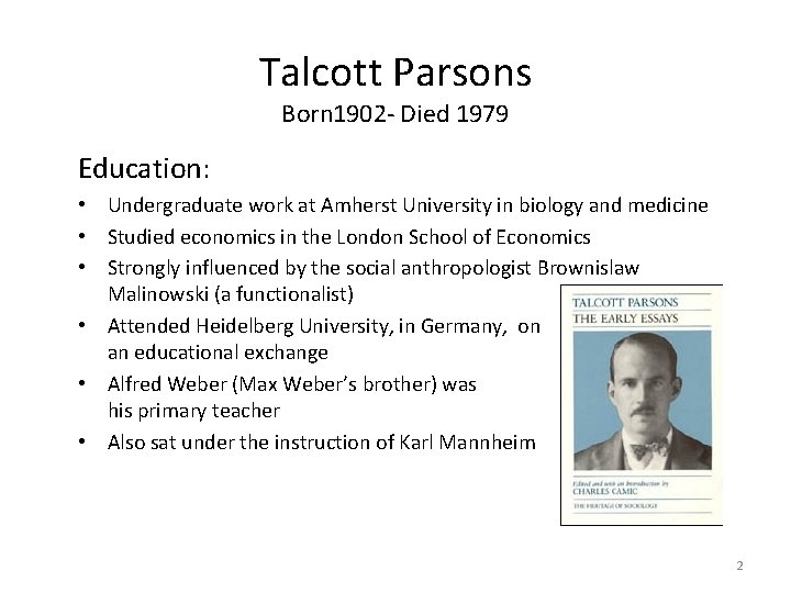 Talcott Parsons Born 1902 - Died 1979 Education: • Undergraduate work at Amherst University