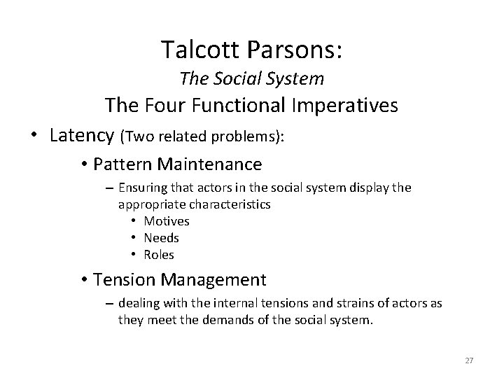 Talcott Parsons: The Social System The Four Functional Imperatives • Latency (Two related problems):