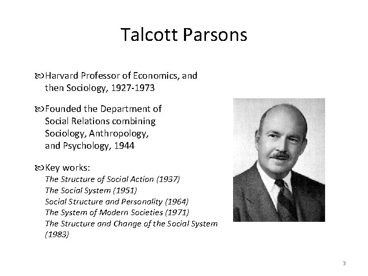 Talcott Parsons Harvard Professor of Economics, and then Sociology, 1927 -1973 Founded the Department