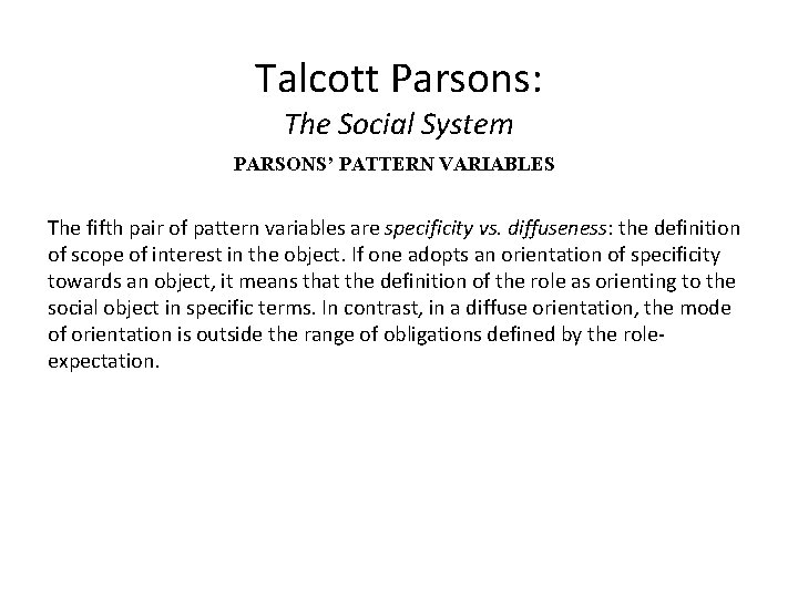 Talcott Parsons: The Social System PARSONS’ PATTERN VARIABLES The fifth pair of pattern variables