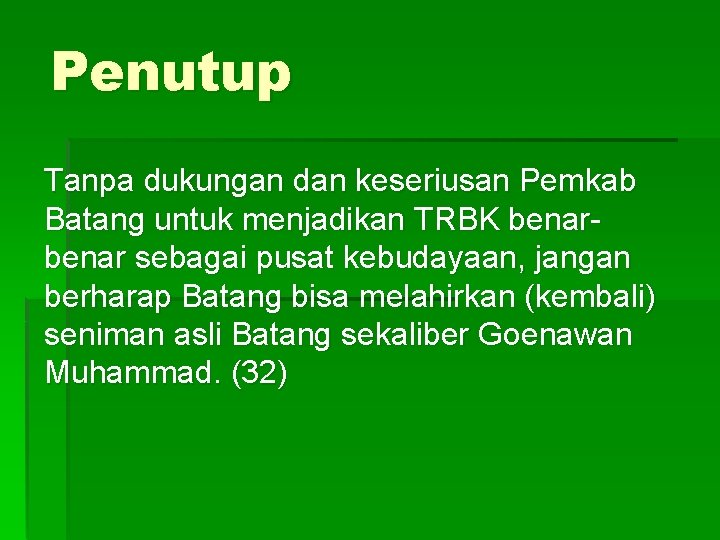 Penutup Tanpa dukungan dan keseriusan Pemkab Batang untuk menjadikan TRBK benar sebagai pusat kebudayaan,