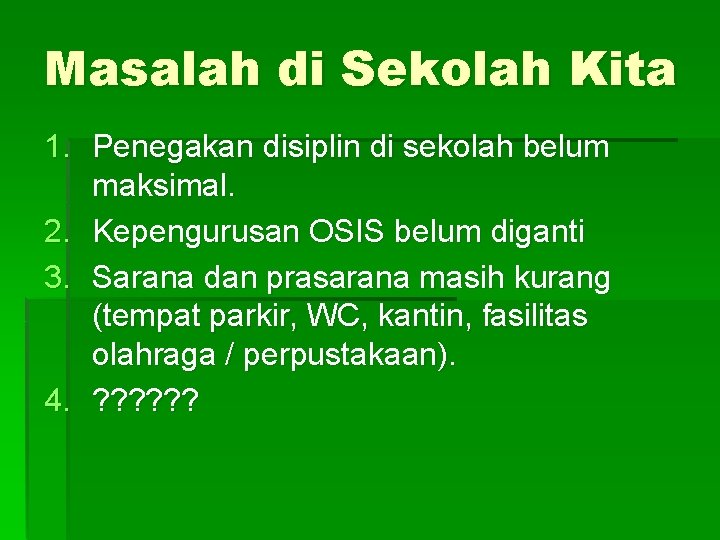 Masalah di Sekolah Kita 1. Penegakan disiplin di sekolah belum maksimal. 2. Kepengurusan OSIS