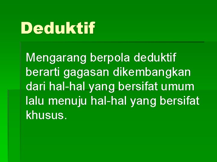 Deduktif Mengarang berpola deduktif berarti gagasan dikembangkan dari hal-hal yang bersifat umum lalu menuju