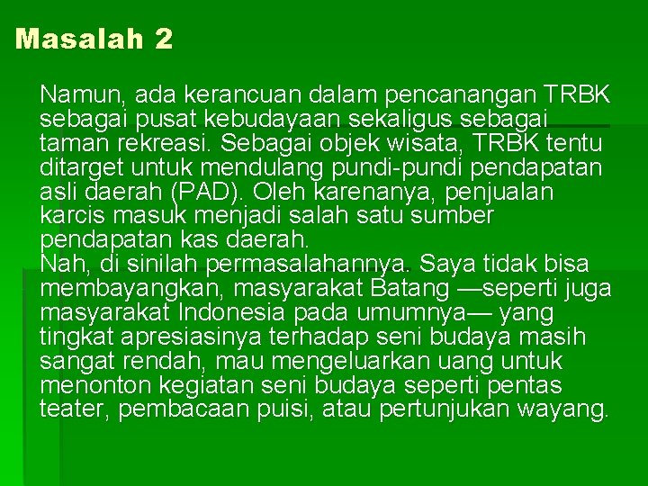 Masalah 2 Namun, ada kerancuan dalam pencanangan TRBK sebagai pusat kebudayaan sekaligus sebagai taman