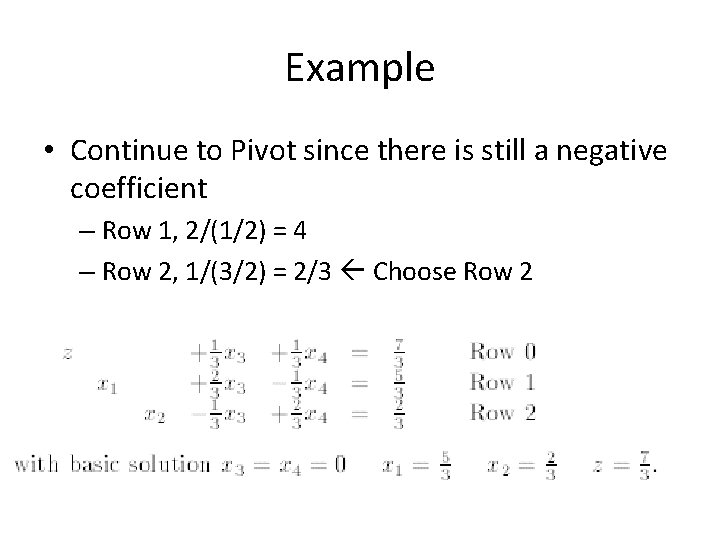 Example • Continue to Pivot since there is still a negative coefficient – Row Example • Continue to Pivot since there is still a negative coefficient – Row