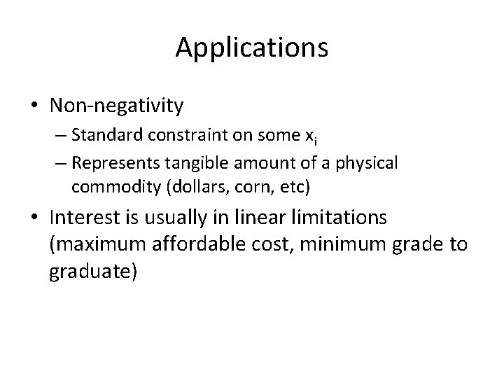 Applications • Non-negativity – Standard constraint on some xi – Represents tangible amount of Applications • Non-negativity – Standard constraint on some xi – Represents tangible amount of