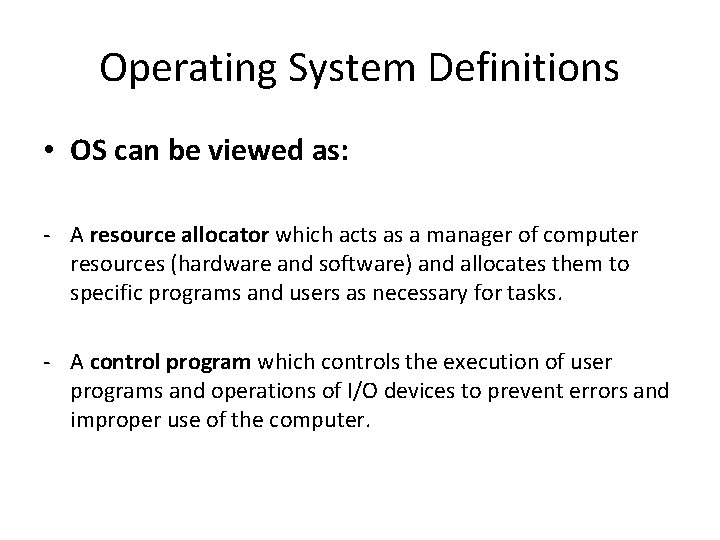 Operating System Definitions • OS can be viewed as: - A resource allocator which