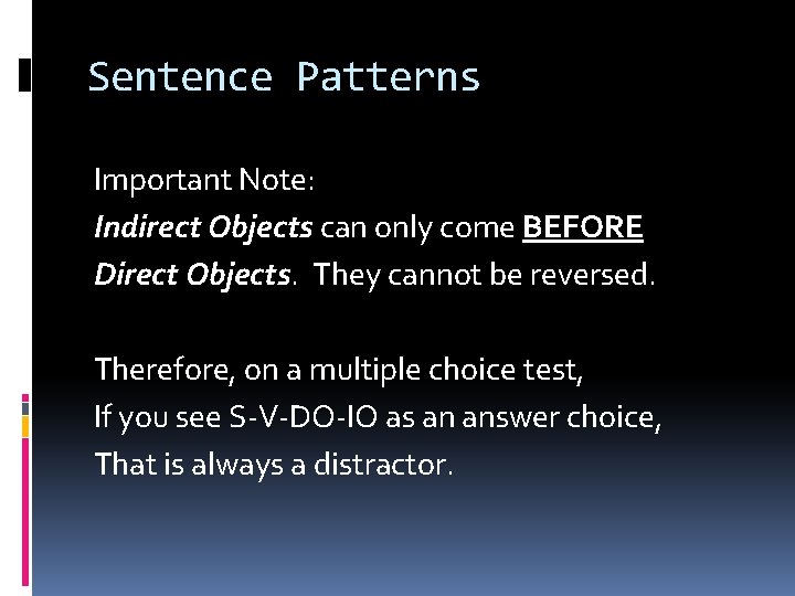 Sentence Patterns Important Note: Indirect Objects can only come BEFORE Direct Objects. They cannot