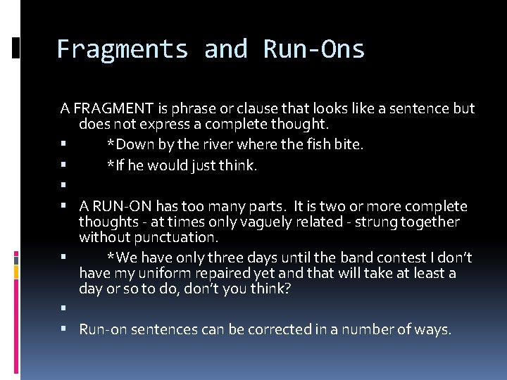 Fragments and Run-Ons A FRAGMENT is phrase or clause that looks like a sentence