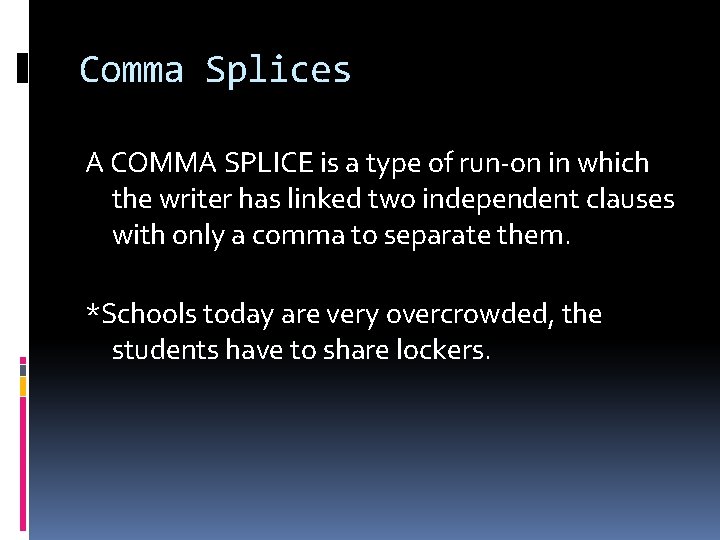 Comma Splices A COMMA SPLICE is a type of run-on in which the writer