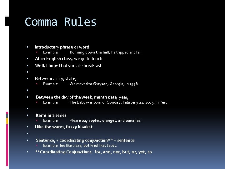 Comma Rules Introductory phrase or word Between a city, state, We moved to Grayson,