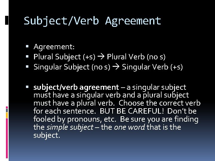 Subject/Verb Agreement: Plural Subject (+s) Plural Verb (no s) Singular Subject (no s) Singular
