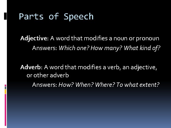 Parts of Speech Adjective: A word that modifies a noun or pronoun Answers: Which