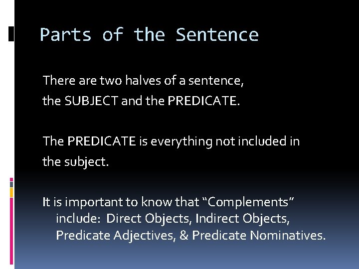 Parts of the Sentence There are two halves of a sentence, the SUBJECT and