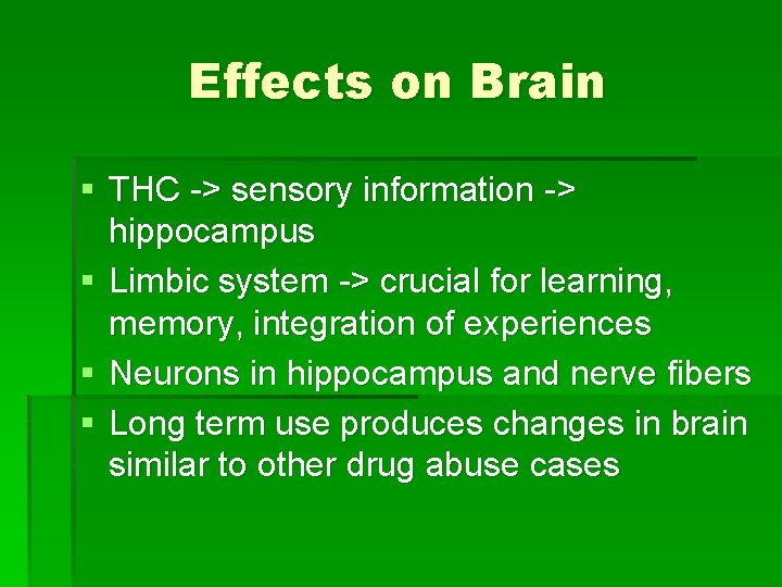 Effects on Brain § THC -> sensory information -> hippocampus § Limbic system ->