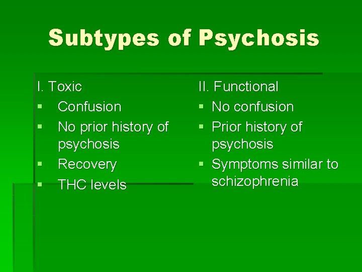 Subtypes of Psychosis I. Toxic § Confusion § No prior history of psychosis §