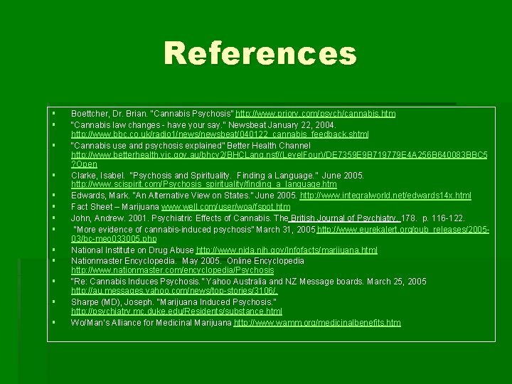 References § § § § Boettcher, Dr. Brian. “Cannabis Psychosis” http: //www. priory. com/psych/cannabis.