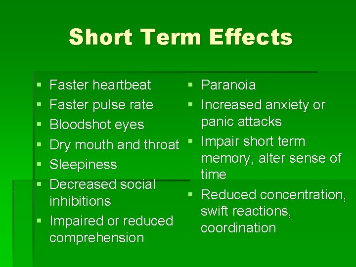 Short Term Effects § § § Faster heartbeat Faster pulse rate Bloodshot eyes Dry