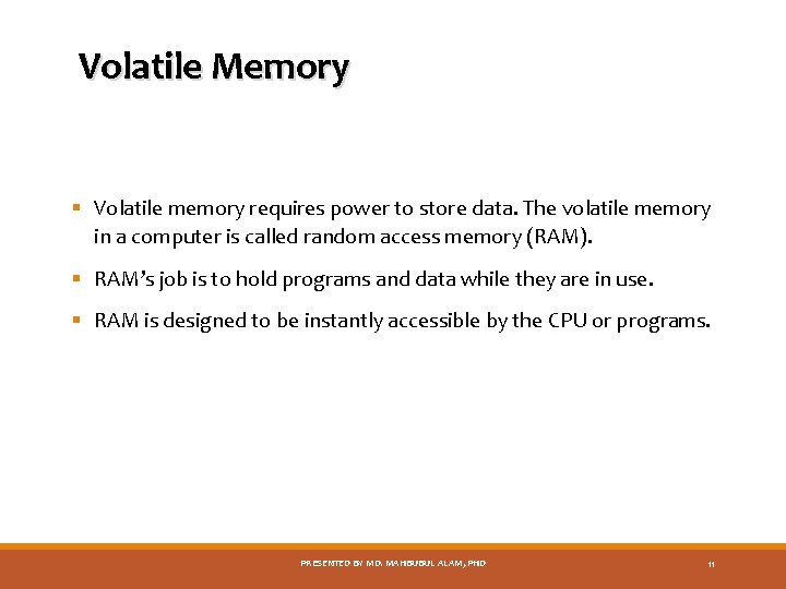 Volatile Memory § Volatile memory requires power to store data. The volatile memory in