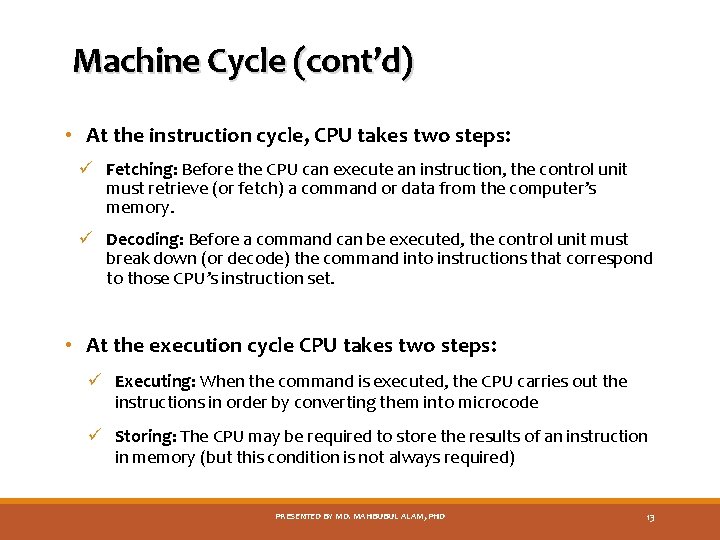 Machine Cycle (cont’d) • At the instruction cycle, CPU takes two steps: ü Fetching: