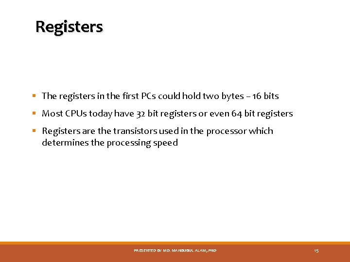 Registers § The registers in the first PCs could hold two bytes – 16