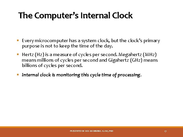 The Computer’s Internal Clock § Every microcomputer has a system clock, but the clock’s