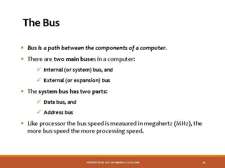 The Bus § Bus is a path between the components of a computer. §