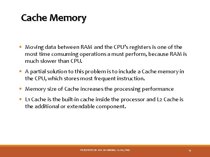 Cache Memory § Moving data between RAM and the CPU’s registers is one of