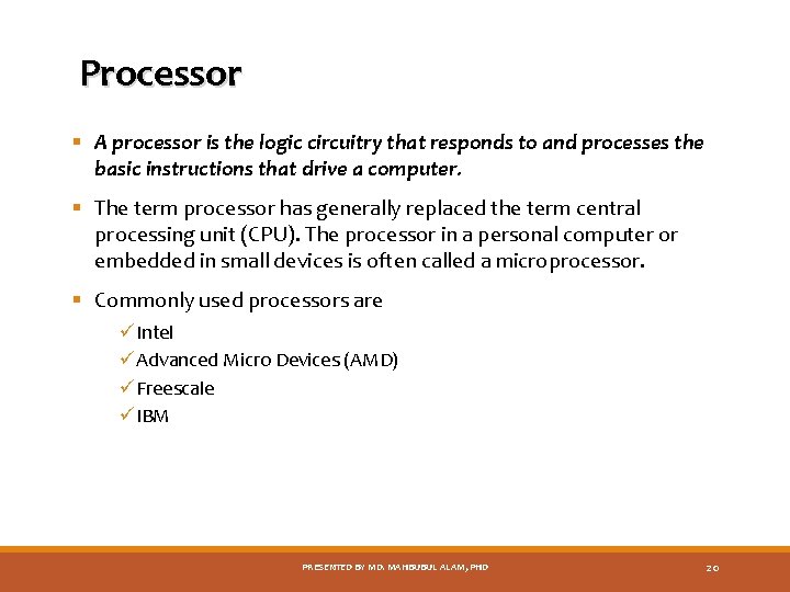 Processor § A processor is the logic circuitry that responds to and processes the