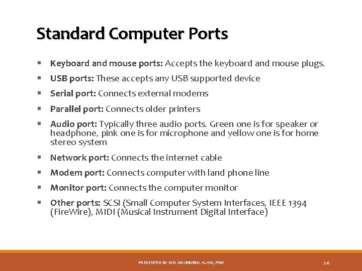 Standard Computer Ports § Keyboard and mouse ports: Accepts the keyboard and mouse plugs.