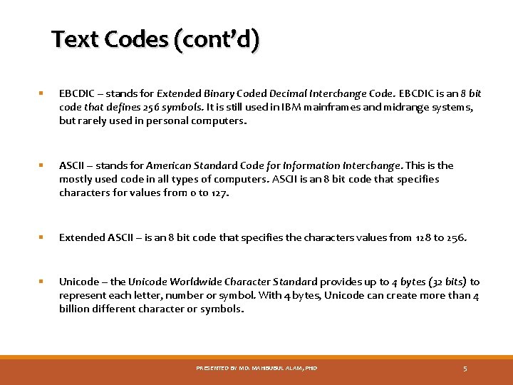 Text Codes (cont’d) § EBCDIC – stands for Extended Binary Coded Decimal Interchange Code.