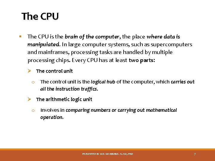 The CPU § The CPU is the brain of the computer, the place where