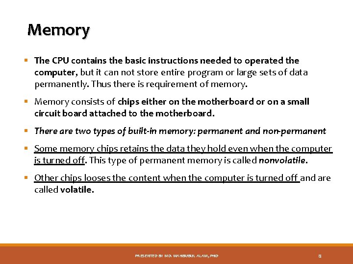 Memory § The CPU contains the basic instructions needed to operated the computer, but