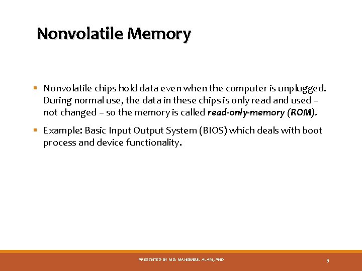 Nonvolatile Memory § Nonvolatile chips hold data even when the computer is unplugged. During